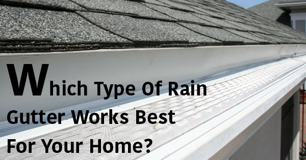 Which Type Of Rain Gutter Works Best For Your Home Northwest Rain Gutter